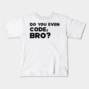 Coder - Do you even code, bro? Kids T-Shirt